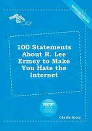 100 Statements about R. Lee Ermey to Make You Hate the Internet de Charlie Scory