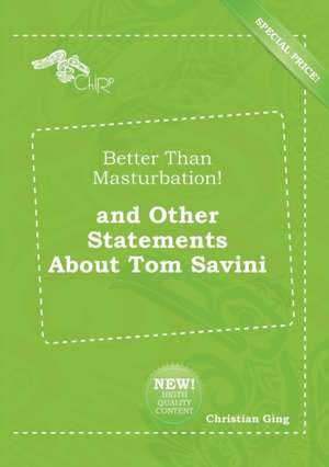 Better Than Masturbation! and Other Statements about Tom Savini de Christian Ging