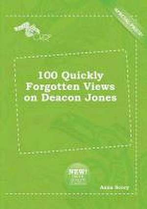 100 Quickly Forgotten Views on Deacon Jones de Anna Scory