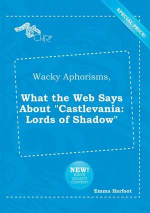 Wacky Aphorisms, What the Web Says about Castlevania: Lords of Shadow de Emma Harfoot