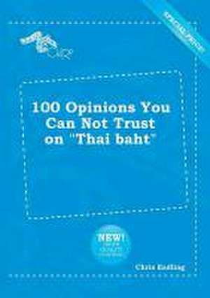 100 Opinions You Can Not Trust on Thai Baht de Chris Eadling