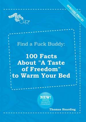 Find a Fuck Buddy: 100 Facts about a Taste of Freedom to Warm Your Bed de Thomas Hearding