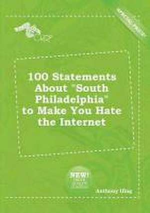 100 Statements about South Philadelphia to Make You Hate the Internet de Anthony Ifing