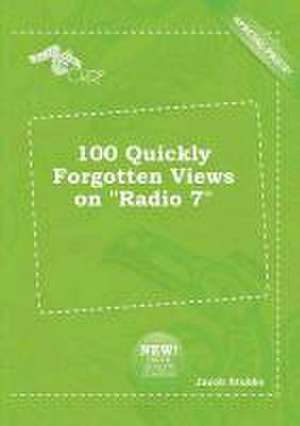 100 Quickly Forgotten Views on Radio 7 de Jacob Stubbs