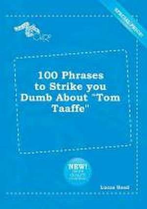 100 Phrases to Strike You Dumb about Tom Taaffe de Lucas Read