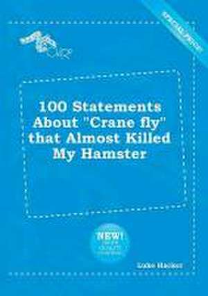 100 Statements about Crane Fly That Almost Killed My Hamster de Luke Hacker