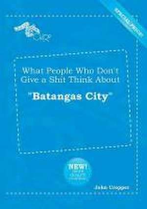 What People Who Don't Give a Shit Think about Batangas City de John Cropper