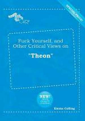 Fuck Yourself, and Other Critical Views on Theon de Emma Colling