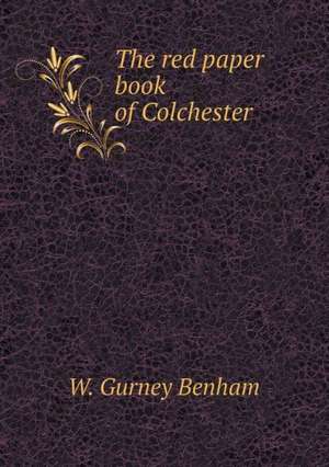 The red paper book of Colchester de W. Gurney Benham