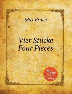 Vier Stücke Four Pieces. 4 Pieces for Cello and Piano, Op. 70 de Max Bruch