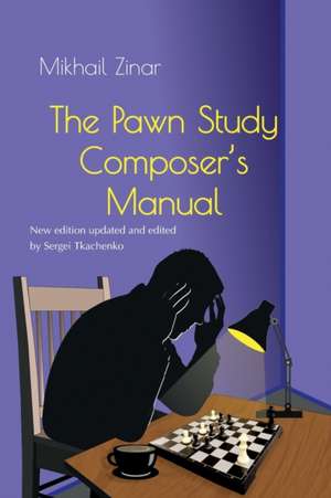 The Pawn Study Composer's Manual de Mikhail Zinar