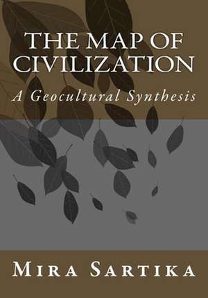 The Map of Civilization: A Geocultural Synthesis de Mira Sartika