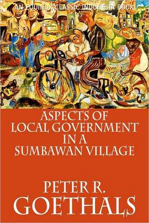 Aspects of Local Government in a Sumbawan Village de Peter R. Goethals