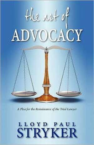 The Art of Advocacy de Lloyd Paul Stryker