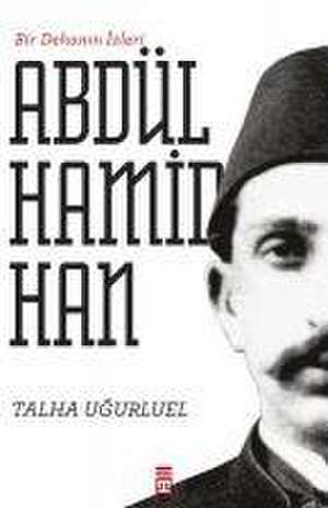 Bir Dehanin Izleri 2. Abdülhamid Han de Talha Ugurluel