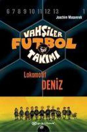 Vahsiler Futbol Takimi 5 - Lokomotif Deniz Ciltli de Joachim Masannek