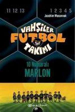 Vahsiler Futbol Takimi 10 - 10 Numarali Marlon Ciltli de Joachim Masannek