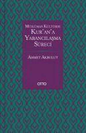 Müslüman Kültürde Kurana Yabancilasma Süreci de Ahmet Akbulut