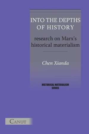 Into the Depths of History. Research on Marx's Historical Materialism de Xianda Chen