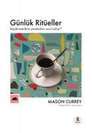 Günlük Ritüeller de Mason Currey