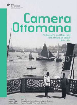 Camera Ottomana: Photography and Modernity in the Ottoman Empire, 1840-1914 de Zeynep Çelik