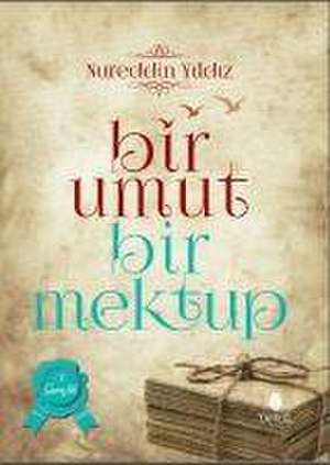 Bir Umut Bir Mektup 1. Cilt de Nureddin Yildiz