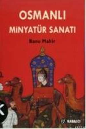 Osmanli Minyatür Sanati de Banu Mahir