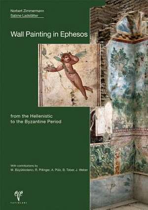 Wall Painting in Ephesos from the Hellenistic to the Byzantine Period de Norbert Zimmermann