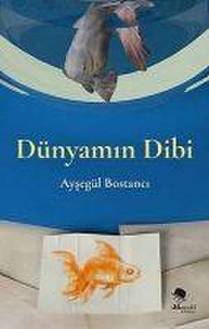 Dünyamin Dibi de Aysegül Bostanci