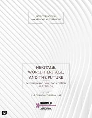 Heritage, World Heritage, and the Future: Perspectives on Scale, Conservation, and Dialogue de B. Nilgün Öz