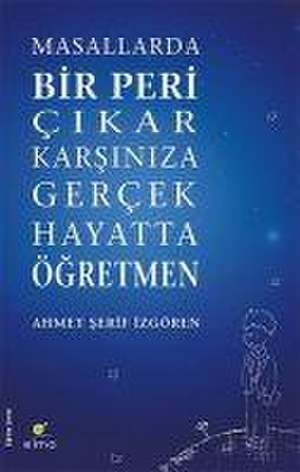 Masallarda Bir Peri Cikar Karsiniza Gercek Hayatta Ögretmen de Ahmet Serif Izgören