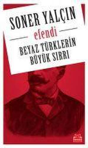 Efendi - Beyaz Türklerin Büyük Sirri de Soner Yalcin