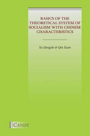 Basics of the Theoretical System of Socialism with Chinese Characteristics de Xu, Hongzhi