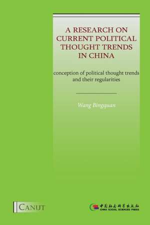 A Research on Current Political Thought Trends in China de Bingquan Wang