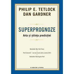 Superprognoze. Arta și știința predicției de Dan Gardner