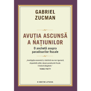 Avuția ascunsă a națiunilor. Anchetă asupra paradisurilor fiscale de Gabriel Zucman