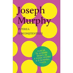 Puterea subconștientului de Joseph Murphy