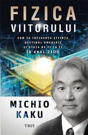 Fizica viitorului de Michio Kaku