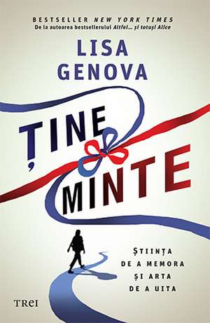 TINE MINTE: STIINTA DE A MEMORA SI ARTA DE A UITA de LISA GENOVA