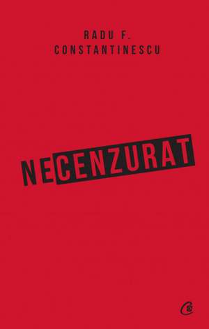 Necenzurat de Radu F. Constantinescu