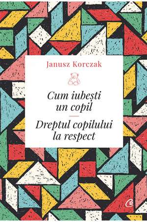 Cum iubești un copil de Janusz Korczak