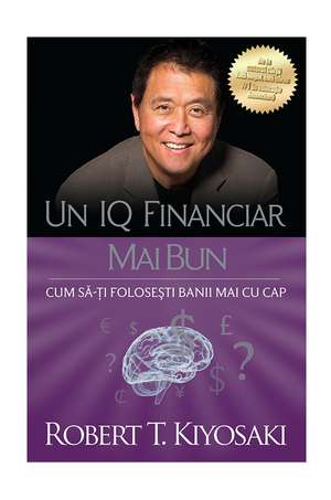 Un IQ financiar mai bun de Robert Kiyosaki