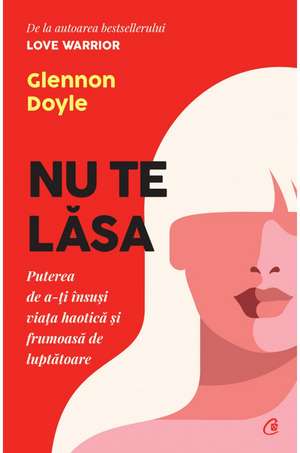 Nu te lăsa de Glennon Doyle 