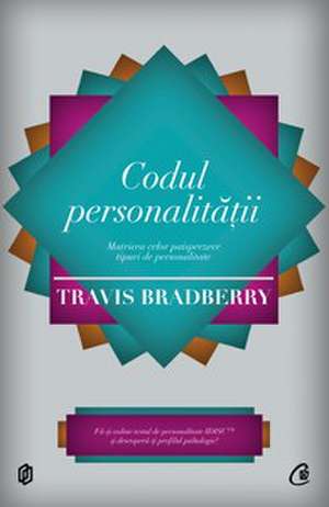 Codul personalităţii: Matricea celor paisprezece tipuri de personalitate de Travis Bradberry