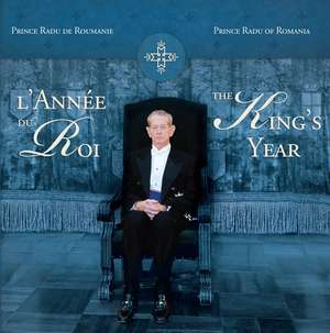 L’Année du Roi / The King’s Year de Principele Radu al României (Prince Radu de Roumanie/ Prince Radu of Romania)