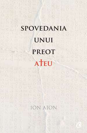 Spovedania unui preot ateu de Ion Aion