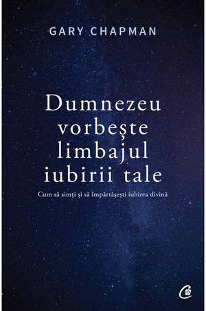 Dumnezeu vorbește limbajul iubirii tale de Gary Chapman