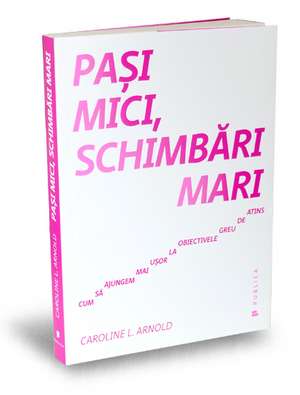 Paşi mici, schimbări mari de CAROLINE L. ARNOLD