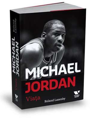 Michael Jordan. Viaţa de Roland Lazenby