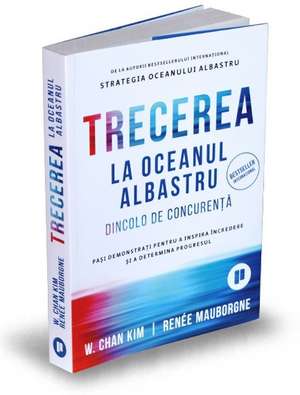 Trecerea la oceanul albastru: Pași demonstrați pentru a inspira încredere și a determina progresul de RENÉE MAUBORGNE